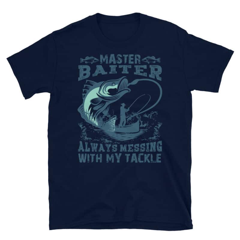 "Master Baiter, Always Messing With My Tackle" Funny Fishing T-shirt Navy