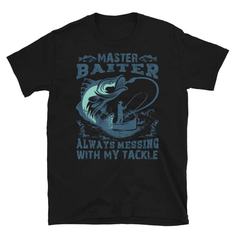 "Master Baiter, Always Messing With My Tackle" Funny Fishing T-shirt Black