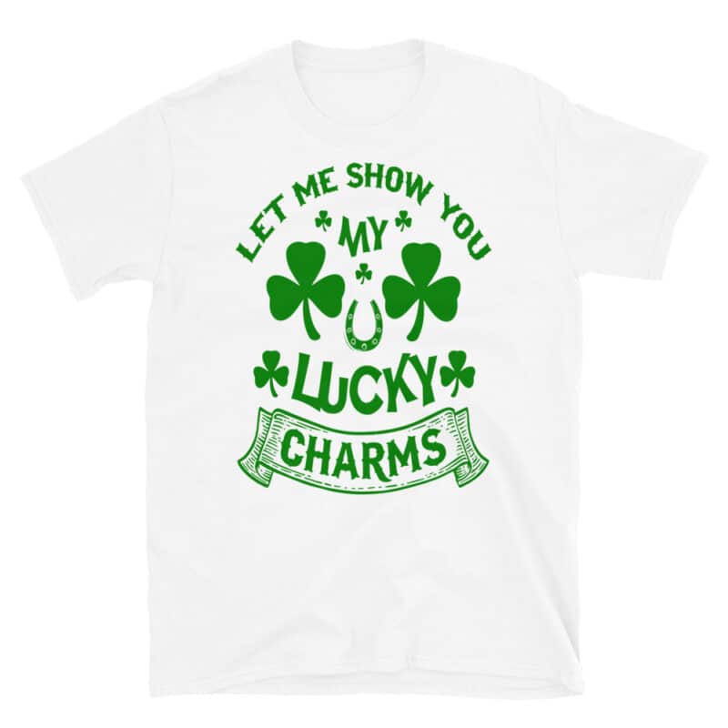 Let Me Show You My Lucky Charms T-shirt Saint Patrick's Day White