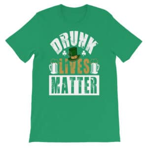 Drunk Lives Matter Saint Patrick's Day T-shirt