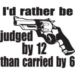 Rather Be Judged Than Carried Decal Sticker