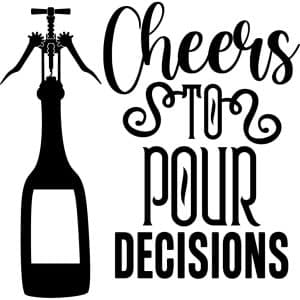 Cheers to pour decisions decal