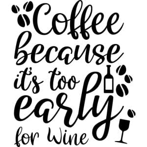 Coffee because its too early for wine decal