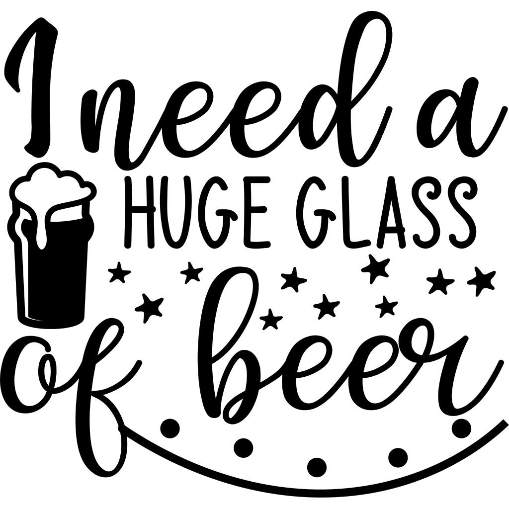 I Need A Huge Glass Of Beer Decal
