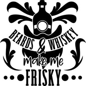Beards and whiskey makes me frisky