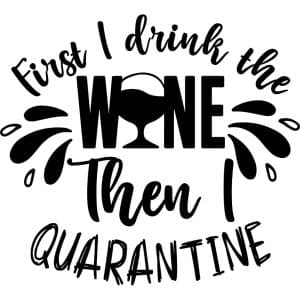 First I Drink The Wine Then I Quarantine Decal