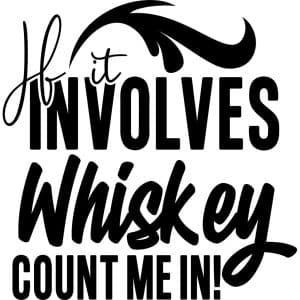 If It Involves Whiskey Count Me In Decal